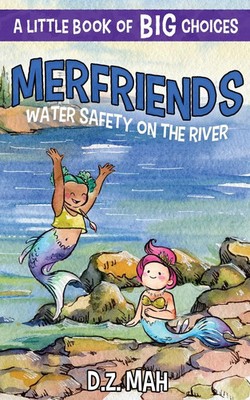 Merfriends Water Safety on the River A Little Book of BIG Choices D. Z. Mah Buch