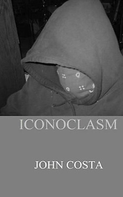 Iconoclasm By John Brian Costa - New Copy - 9781522932550