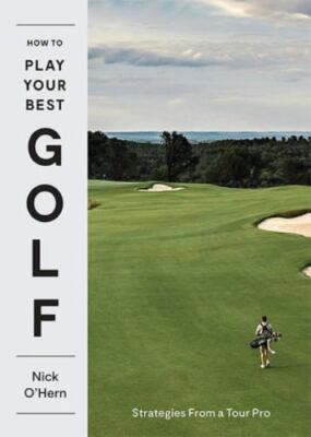 How to Play Your Best Golf: Insights from a Tour Pro by O'Hern, Nick