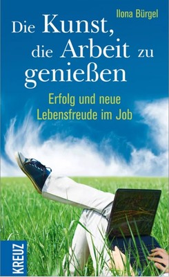 Ilona Bürgel - Die Kunst die Arbeit zu genießen - BRANDNEU