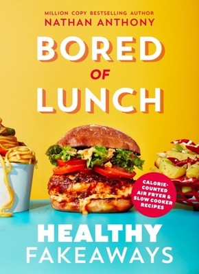 BORED OF LUNCH HEALTHY FAKEAWAYS By ANTHONY, NATHAN (Hardback) (9781529914535)