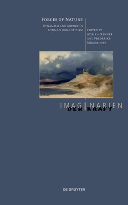 Forces of Nature | Dynamism and Agency in German Romanticism | Renner (u. a.)