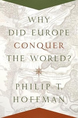 Philip T. Hoffman Why Did Europe Conquer the World? (Paperback)