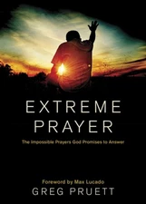 Extreme Prayer : The Impossible Prayers God Promises to Answer Gr