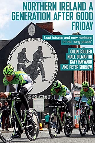 Northern Ireland a generation after Good Friday, Coulter, Gilmartin, Hayward+-
