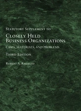 Closely Held Business Organizations: Cases, Materials, and Problems, Statuto...