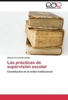 Alfonso Torres HernáNdez | Las PráCticas De SupervisióN Escolar | Taschenbuch