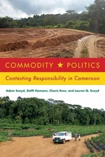 Commodity Politics: Contesting Responsibility in Cameroon by Adam Sneyd (English