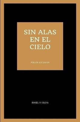 sin alas en el cielo (poesa escogida) by Rogelio Obaya (Spanish) Paperback Book