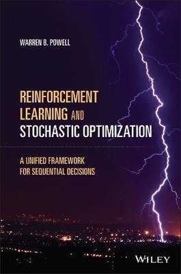 Reinforcement Learning and Stochastic Optimization by Warren ... - 9781119815037