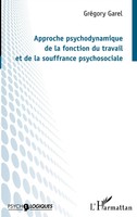 GréGory Garel | Approche Psychodynamique De La Fonction Du Travail Et De La...