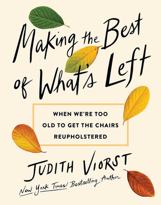 Making the Best of What'S Left: When We'Re Too Old to Get the Chairs Reuphols...