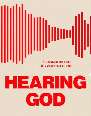 Hearing God: Recognizing His Voice in a World Full of Noise (A 6-Week Intera...