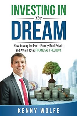 INVESTING IN THE DREAM: HOW TO ACQUIRE MULTI-FAMILY REAL By Kenny Wolfe *VG+*