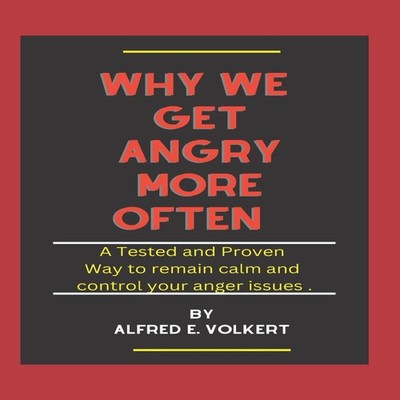 Why we get angry more often A Tested and proven way to remain cal