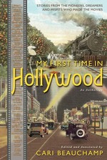 My First Time in Hollywood: Stories from the Pioneers, Dreamers and Misfits ...