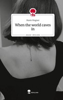 Marie Wagner | When The World Caves In. Life Is A Story - story.one | Buch
