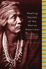 Healing Secrets of the Native Americans: Herbs, Remedies, and Practices That