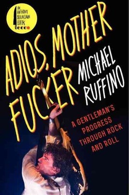 Adios, Motherfucker : A Gentleman's Progress Through Rock and Roll, Paperback...
