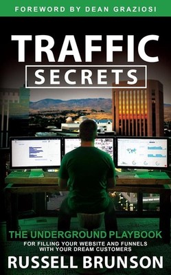Traffic Secrets: The Underground Playbook for Filling Your Websites and Funnels