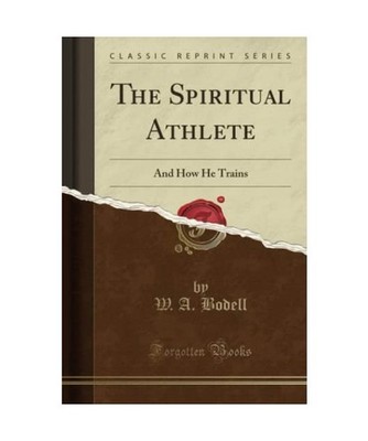 The Spiritual Athlete: And How He Trains [Classic Reprint]: And How He Trains 