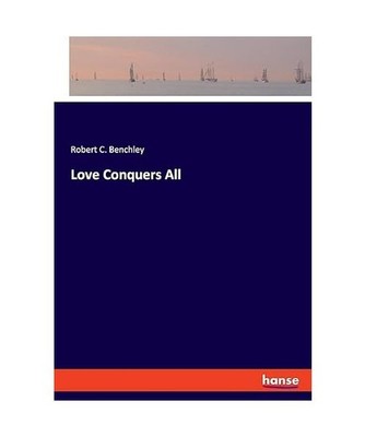 Love Conquers All, Benchley, Robert C.