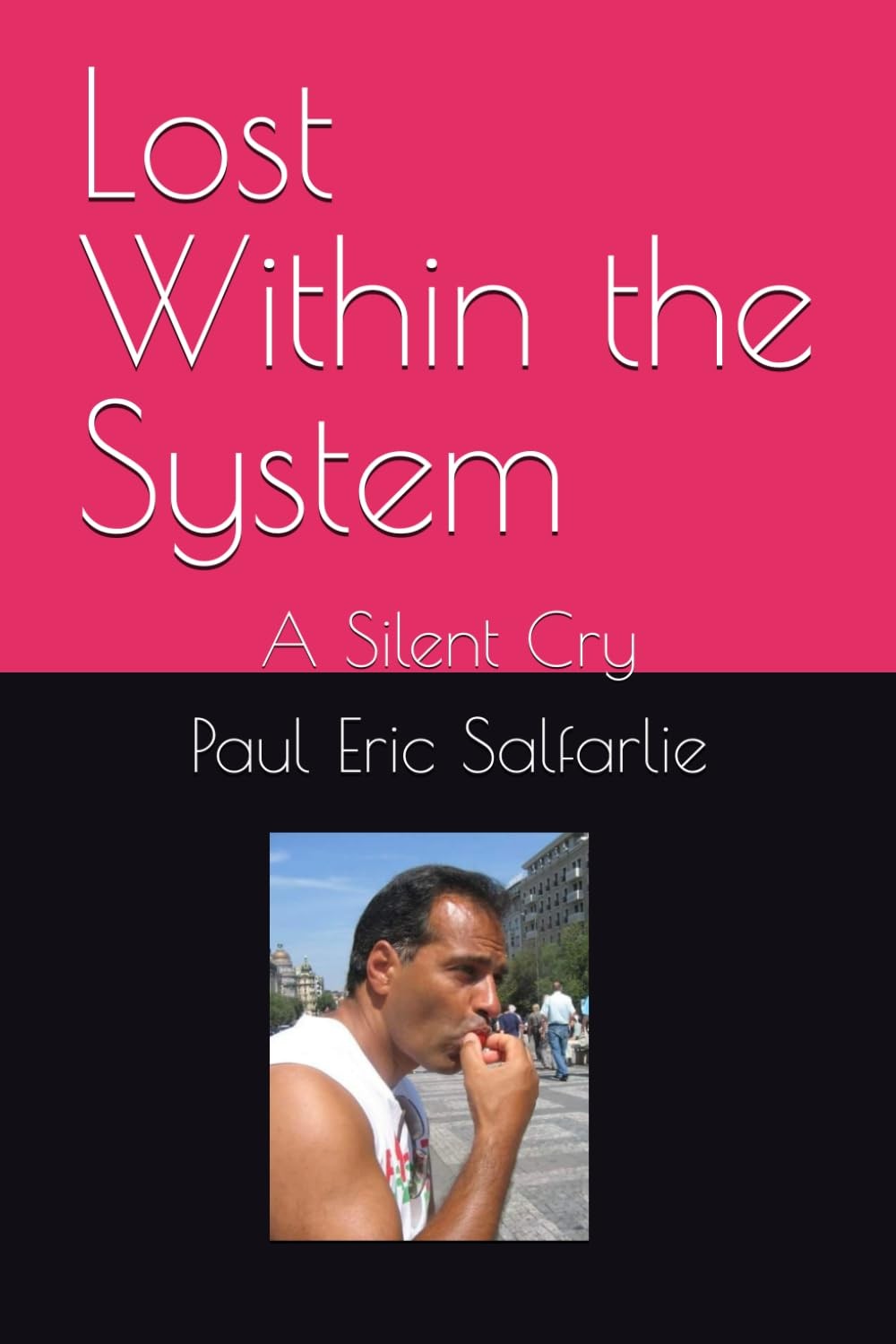 Paul Salfarlie Lost Within the System: A Silent Cry (Tascabile)