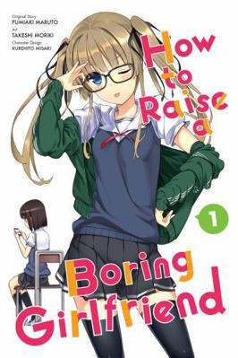 How to Raise a Boring Girlfriend, Vol. 1 by Maruto, Fumiaki