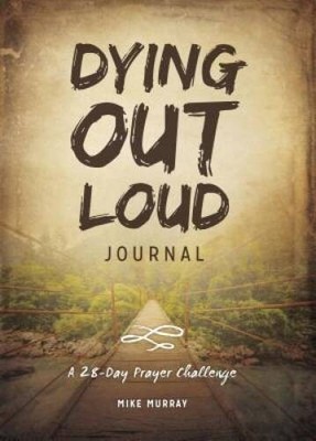Dying Out Loud Journal: A 28-Day Prayer Challenge - Paperback - GOOD