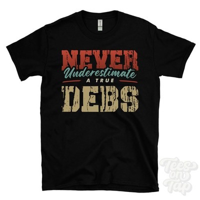 NEVER UNDERSCHIMATE A TRUE DEBS T-SHIRT - Wear Your Name Proudly