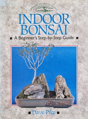 Indoor Bonsai - A Beginner's Step-by-Step Guide - Dave Pike - englisch