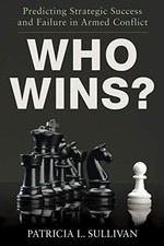 WHO WINS: PREDICTING STRATEGIC SUCCESS AND FAILURE IN By Patricia Sullivan