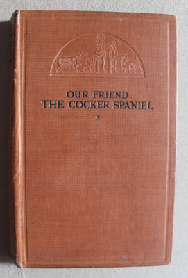 Our Friend The Cocker Spaniel Dog Book 1936 Fair condition Vintage