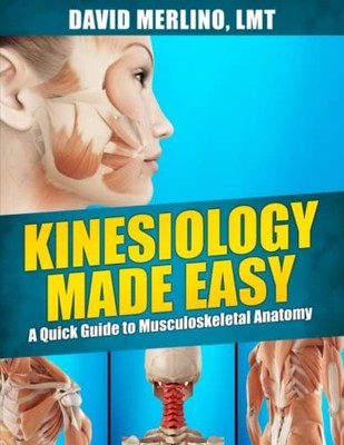 Kinesiology Made Easy : A Quick Guide to Musculoskeletal Anatomy by David ...