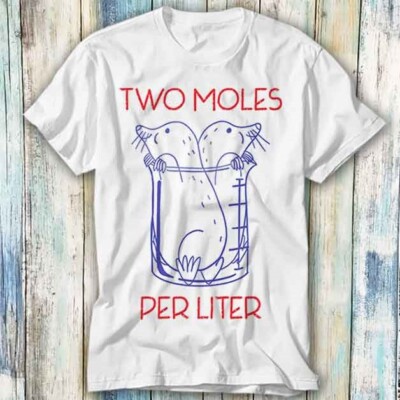 T-Shirt T-Shirt Zwei Moles pro Liter Chemie Wissenschaft Meme Geschenk Top Unisex 1346