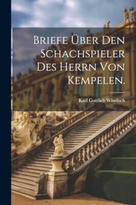 Windisch - Briefe ber den Schachspieler des Herrn von Kempelen. - New - X555z