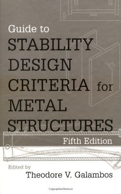 GUIDE TO STABILITY DESIGN CRITERIA FOR METAL STRUCTURES By Theodore Galambos