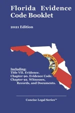 Florida Evidence Code Booklet: 2021 Edition