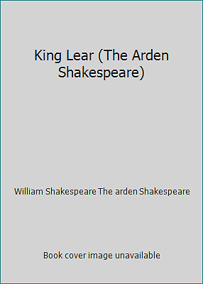 King Lear (The Arden Shakespeare) by William Shakespeare The arden Shakespeare