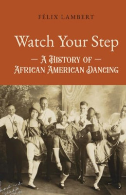 What Your Step: A History of African American Dancing:  - Paperback NEW Lambert,