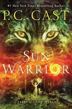 Sun Warrior: Tales of a New World; Tales of a N- hardcover, 1250100755, P C Cast