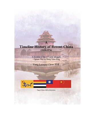 A Timeline History of Recent China (1839-1976): A Booklet of the 137-Year Strugg