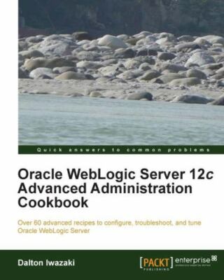 Oracle WebLogic Server 12c Advanced Administration Cookbook, Iwazaki, Dalton,