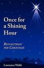 Once for a Shining Hour: Reflections for Christmas by Lawrence Webb (Paperback / softback, 2011)