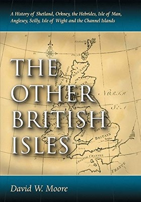 The Other British Isles: A History of Shetland, Orkney, - Paperback NEW Moore, D