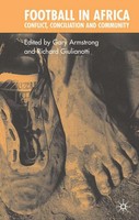 Football In Africa Conflict, Conciliation And Community Gary Armstrong (U. A.)