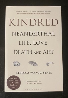 Kindred : Neanderthal Life, Love, Death and Art by Rebecca Wragg Sykes