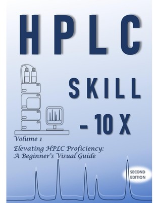 HPLC Skill-10X: Elevating HPLC Proficiency: A Beginner's Visual G