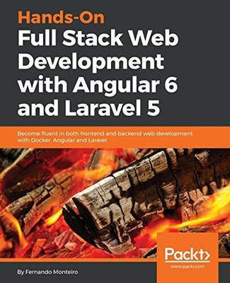Hands-On Full Stack Web Development with Angular 6 and Laravel 5: Become fluent