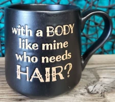 CRACKER BARREL BLACK CERAMIC MUG CUP WITH A BODY LIKE MINE WHO NEED HAIR